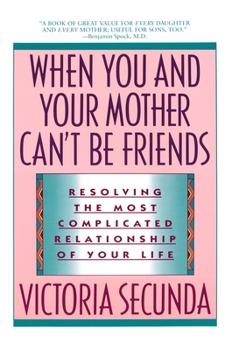 Paperback When You and Your Mother Can't Be Friends: Resolving the Most Complicated Relationship of Your Life Book