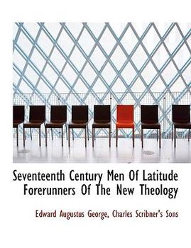Seventeenth Century Men of Latitude Forerunners of the New Theology