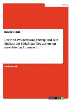 Paperback Der Non-Proliferations-Vertrag und sein Einfluss auf Südafrikas Weg zur ersten abgerüsteten Atommacht [German] Book