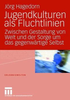 Paperback Jugendkulturen ALS Fluchtlinien: Zwischen Gestaltung Von Welt Und Der Sorge Um Das Gegenwärtige Selbst [German] Book