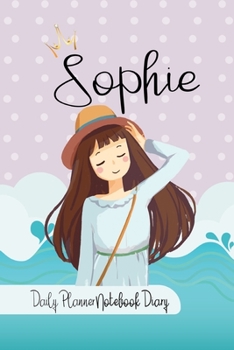 Sophie Daily Planner Notebook Diary: Journal Notebook 6x 9 inches has 92 ruled pages, calendar 2020 and is personalised to the child name. Perfect for ... Planners, Notes, for Girls, Woman, Children.
