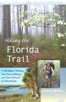 Hiking the Florida Trail: 1,100 Miles, 78 Days, Two Pairs of Boots, and One Heck of an Adventure (Wild Florida) - Book  of the Wild Florida