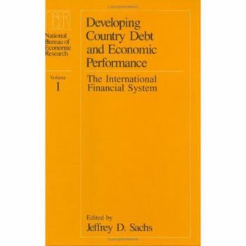 Hardcover Developing Country Debt and Economic Performance, Volume 1: The International Financial System Book