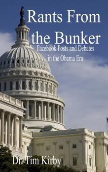 Paperback Rants From the Bunker: Facebook Posts and Debates in the Obama Era Book