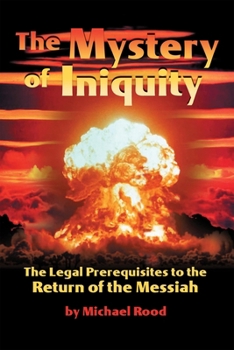 Paperback The Mystery of Iniquity: The Legal Prerequisites to the Return of the Messiah Book