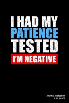 I Had My Patience Tested I'm Negative: Notebook, Journal, Or Diary  | 110 Blank Lined Pages | 6" X 9" | Matte Finished Soft Cover