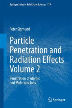 Hardcover Particle Penetration and Radiation Effects Volume 2: Penetration of Atomic and Molecular Ions Book