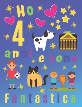 Ho 4 anni e sono fantastica: Ho 4 anni e sono un fantastico album da disegno e diario per bambini.  Pagine di schizzo incorniciate con cane e gatto. ... registrare i loro ricordi. (Italian Edition)