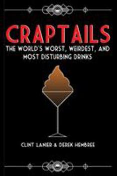 Paperback Craptails: The World's Worst, Weirdest, and Most Disturbing Drinks Book