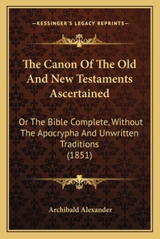 The Canon of the Old and New Testament Ascertained;