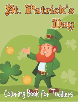 Paperback St. Patrick's Day Coloring Book For Toddlers: St. Patrick's Day Shamrock Coloring Book for Toddlers with Simple Coloring Pages - Gift for Kids, ages 2 Book