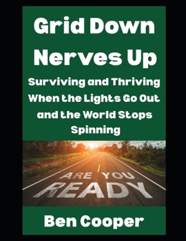 Paperback Grid Down, Nerves Up: Surviving and Thriving When The Lights Go Out and the World Stops Spinning Book
