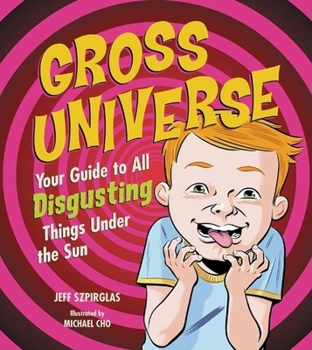 Hardcover Gross Universe: Your Guide to All Disgusting Things Under the Sun Book