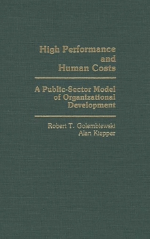 Hardcover High Performance and Human Costs: A Public-Sector Model of Organizational Development Book