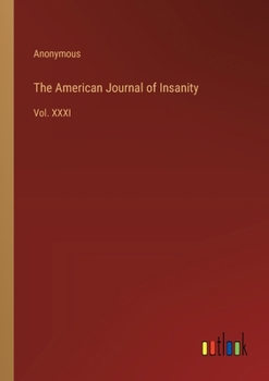 Paperback The American Journal of Insanity: Vol. XXXI Book