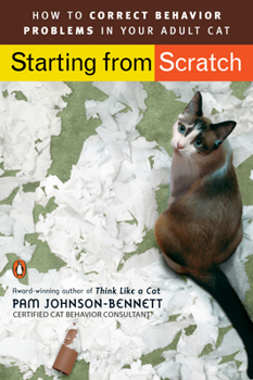 Paperback Starting from Scratch: How to Correct Behavior Problems in Your Adult Cat Book
