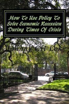 Paperback How To Use Policy To Solve Economic Recession During Times Of Crisis Book