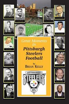 Paperback Great Moments in Pittsburgh Steelers Football: From the very beginning of football right through to the Mike Tomlin era. Book