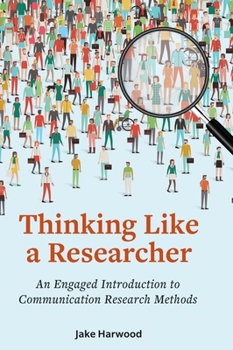 Thinking Like a Researcher: An Engaged Introduction to Communication Research Methods