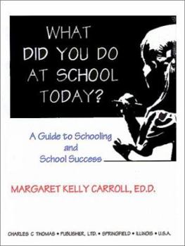 Paperback What Did You Do at School Today?: A Guide to Schooling and School Success Book