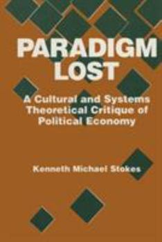 Paradigm Lost: A Cultural and Systems Theoretical Critique of Political Economy