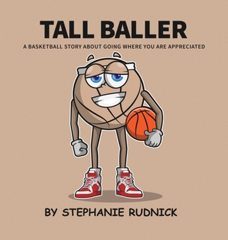 Tall Baller: A Basketball Story About Going Where You Are Appreciated (Lil Baller)