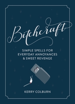 Hardcover Bitchcraft: Simple Spells for Everyday Annoyances & Sweet Revenge Book
