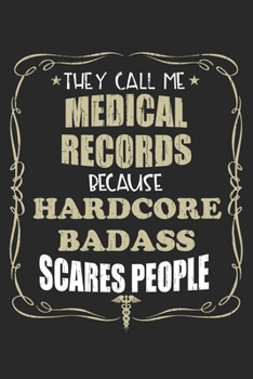 Paperback They Call Me Medical Records Because Hardcore Badass Scares People: Personalized for Women or Men, Personalized Gift - Perfect for anyone working in t Book