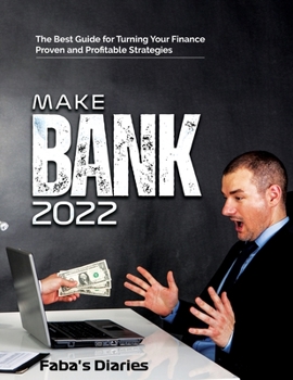 Paperback Make Bank 2022: The Best Guide for Turning Your Finance Using Proven and Profitable Strategies Book