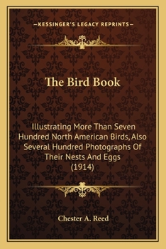 Paperback The Bird Book: Illustrating More Than Seven Hundred North American Birds, Also Several Hundred Photographs Of Their Nests And Eggs (1914) Book