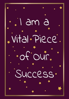 Paperback I am a vital piece of our success: Appreciation Gifts for Employees - Team - Lined Blank Notebook Journal with a funny saying on the Front Cover - 7x1 Book