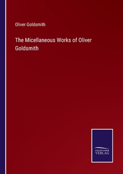 Paperback The Micellaneous Works of Oliver Goldsmith Book