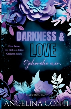 DARKNESS & LOVE BAND 2 (Dark Romance): Gehorche mir. (German Edition)
