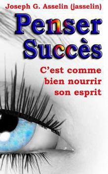 Paperback Penser Succès: Pensées positives, c'est comme bien nourrir son esprit [French] Book