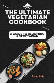 Paperback The Ultimate Vegetarian Cookbook: A Guide to Becoming a Vegetarian Book
