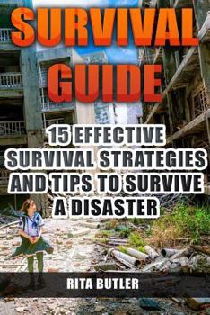 Paperback Survival Guide: 15 Effective Survival Strategies and Tips to Survive a Disaster Book