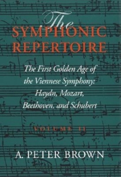 Hardcover Symphonic Repertoire: The First Golden Age of the Viennese Symphony: Haydn, Mozart, Beethoven, and Schubert Book