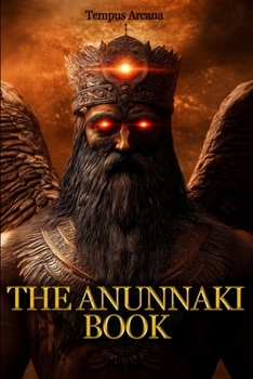 Paperback The Anunnaki Book: An Illustrated Guide to Ancient Sumerian Alien Gods Inspired by Billy Carson and Top Researchers Book