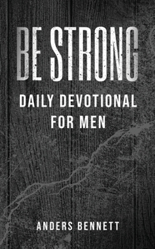 Paperback Be Strong: Daily Devotional for Men (Value Version) Book