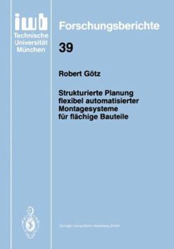 Strukturierte Planung flexibel automatisierter Montagesysteme fur flachige Bauteile (IWB Forschungsberichte)