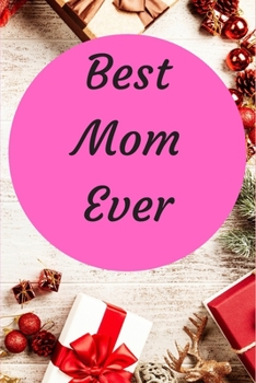 Best mom ever: Daughter to mother journal/ Perfectly sized at 6X9 inches and 100 pages/ An excellent idea of daughter to mother gifts or for mother to daughter