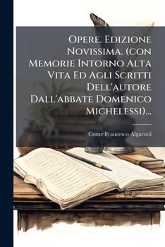 Paperback Opere. Edizione Novissima. (con Memorie Intorno Alta Vita Ed Agli Scritti Dell'autore Dall'abbate Domenico Michelessi)... [Italian] Book