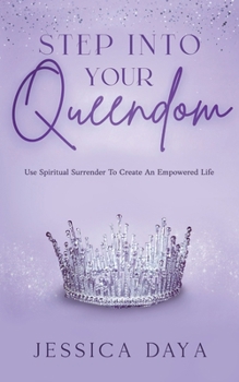 Paperback Step Into Your Queendom: Use Spiritual Surrender to Create An Empowered Life Book