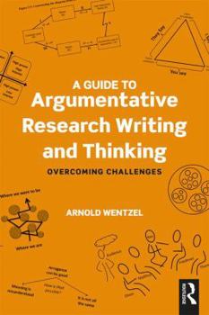 Paperback A Guide to Argumentative Research Writing and Thinking: Overcoming Challenges Book
