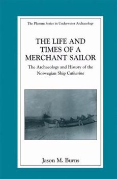 Paperback The Life and Times of a Merchant Sailor: The Archaeology and History of the Norwegian Ship Catharine Book