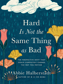 Hardcover Hard Is Not the Same Thing as Bad: The Perspective Shift That Could Completely Change the Way You Mother Book