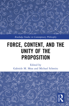 Hardcover Force, Content and the Unity of the Proposition Book