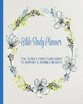 Bible Study diary: The yearly Christian planner - Four pages per week -Organizer pages,  the word of God scripture verse, notebook pages and sermon ... with the Lord - Delicate floral wreath