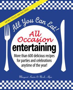 Hardcover All You Can Eat! All Occasion Entertaining: More Than 600 Delicious Recipes for Parties and Celebrations Anytime of the Year! Book