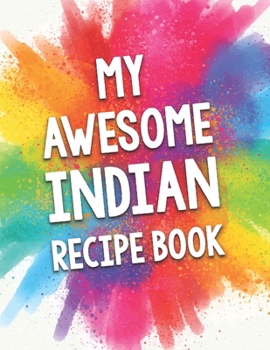 Paperback My Awesome Indian Recipe Book: A Beautiful 100 recipe cookbook gift ready to be filled with delicious Indian dishes. Book